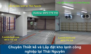 Chuyên Thiết kế và Lắp đặt kho lạnh công nghiệp tại Thái Nguyên