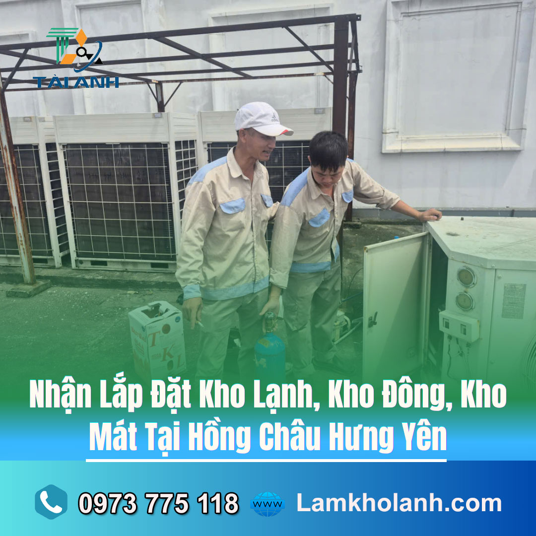 Lắp Đặt Kho Lạnh, Kho Đông, Kho Mát Tại Hồng Châu Hưng Yên