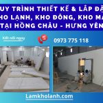 Lắp Đặt Kho Lạnh, Kho Đông, Kho Mát Tại Hồng Châu Hưng Yên