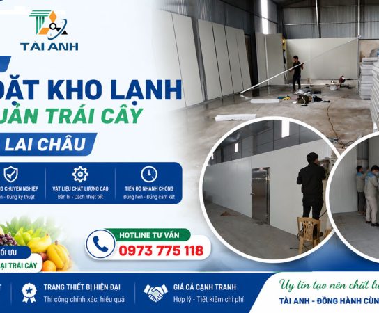 Dịch Vụ Lắp Đặt Kho Lạnh Bảo Quản Trái Cây Tại Lai Châu Uy Tín
